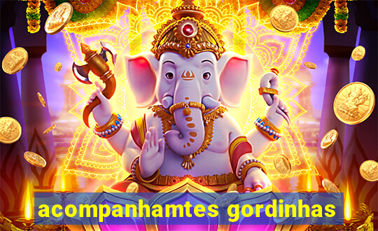 acompanhamtes gordinhas